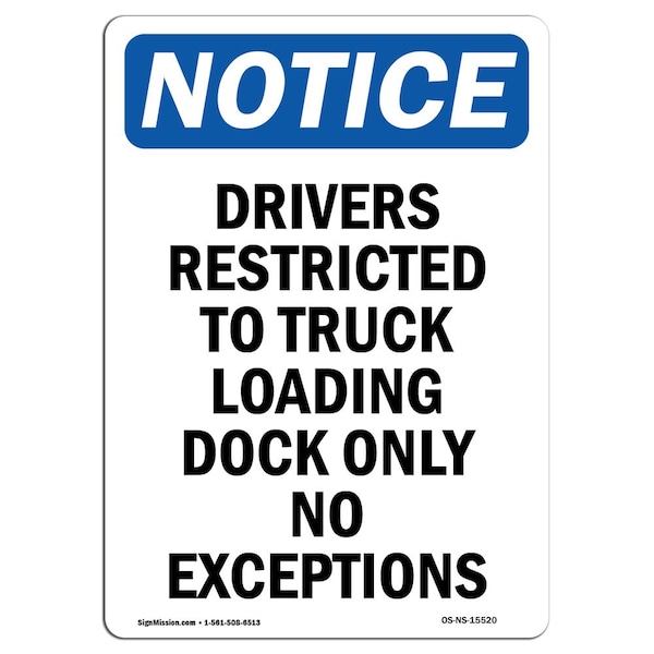 Sign, 24" H, 18" W, Rigid Plastic, NOTICE Drivers Restricted To Truck Loading Dock Sign, Portrait